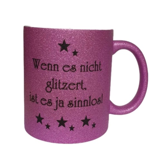 Glitzertasse Pink - "Wenn es nicht glitzert, ist es ja sinnlos!"