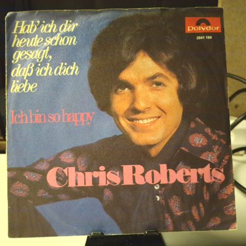 SINGLE / Chris Roberts – Hab' Ich Dir Heute Schon Gesagt, Daß Ich Dich Liebe / Ich Bin So Happy