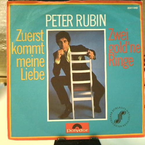 SINGLE / Peter Rubin – Zuerst Kommt Meine Liebe / Zwei Gold'ne Ringe