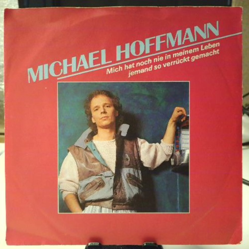SINGLE / Michael Hoffmann (11) – Mich Hat Noch Nie In Meinem Leben Jemand So Verrückt Gemacht