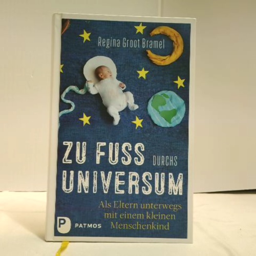 Buch / Zu Fuß durchs Universum: Als Eltern unterwegs mit einem kleinen Menschenkind