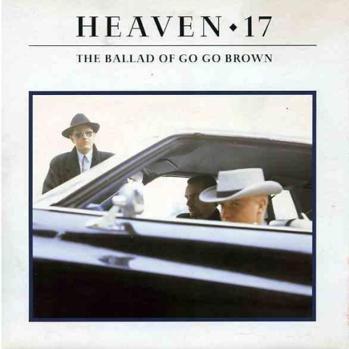 SINGLE / Heaven 17 – The Ballad Of Go Go Brown