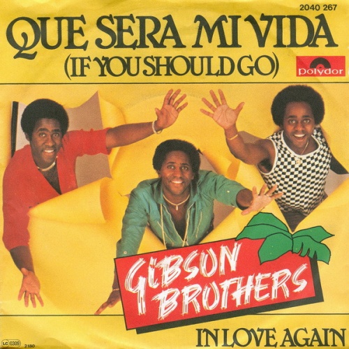 SINGLE / Gibson Brothers – Que Sera Mi Vida (If You Should Go)