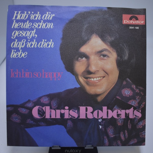 Single / Chris Roberts – Hab' Ich Dir Heute Schon Gesagt, Daß Ich Dich Liebe / Ich Bin So Happy