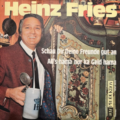 Vinyl / Heinz Fries - Schau Dir Deine Freunde Gut An / All's Hama Nur Ka Geld Hama