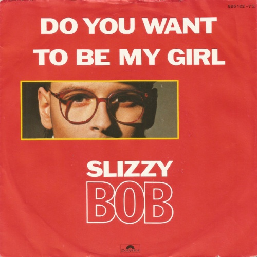 Vinyl / Slizzy Bob - Do You Want To Be My Girl