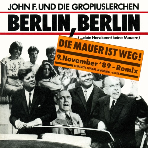 Vinyl / John F.* Und Die Gropiuslerchen* - Berlin, Berlin (Die Mauer Ist Weg! 9. November '89 - Remix)