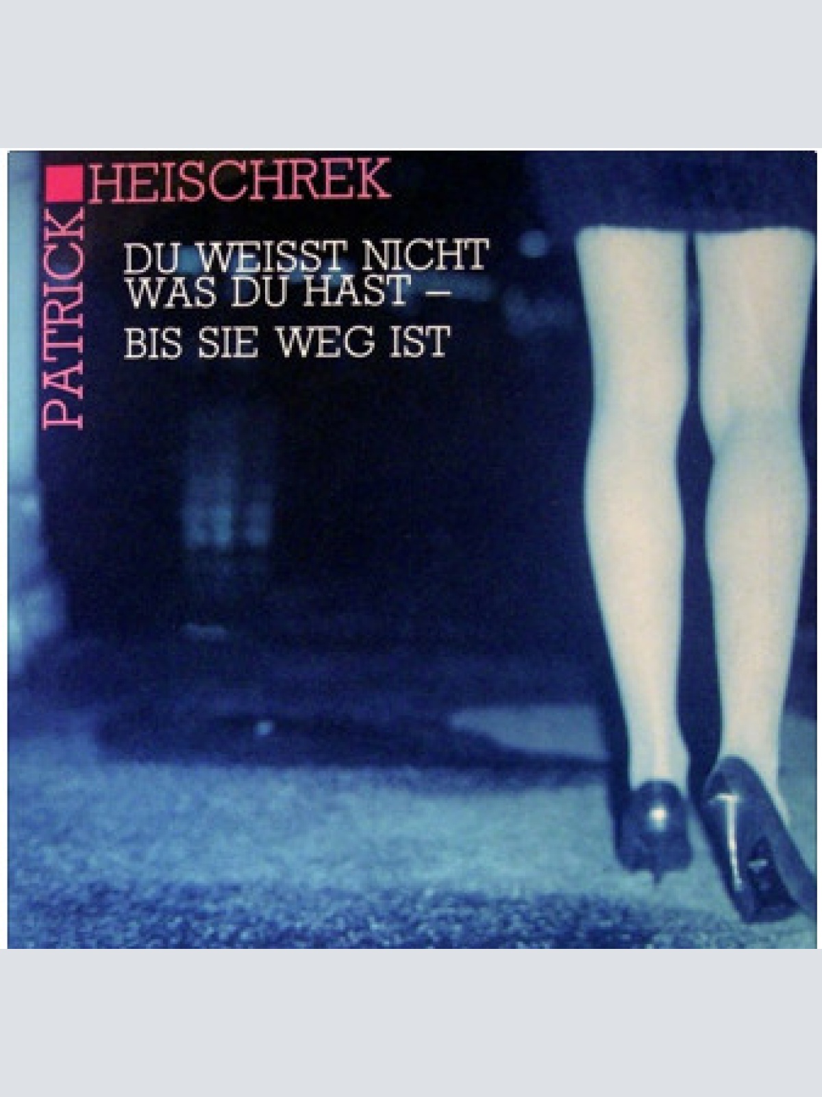 Vinyl / Patrick Heischrek - Du Weißt Nicht Was Du Hast - Bis Sie Weg Ist