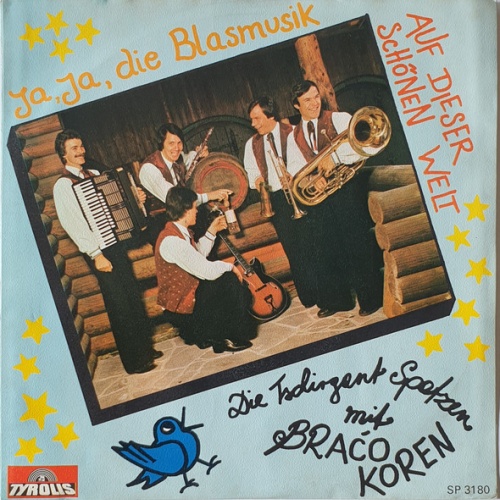 Vinyl / Die Tschirgant Spatzen* Mit Braćo Koren* - Ja, Ja, Die Blasmusik / Auf Dieser Schönen Welt