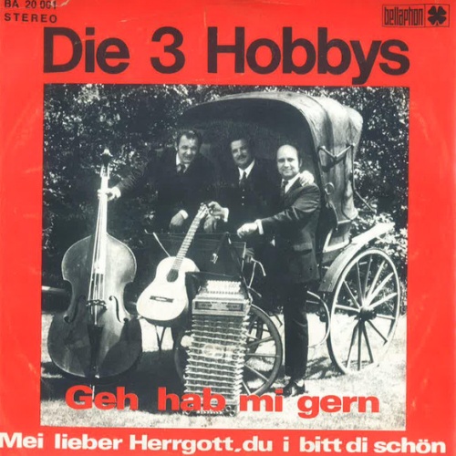 Vinyl / Die 3 Hobbys - Geh Hab Mi Gern / Mei Lieber Herrgott, Du I Bitt di Schön