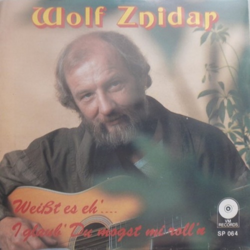 Vinyl / Wolf Znidar - Weißt Es Eh'.... / I Glaub' Du Mogst Mi Roll'n