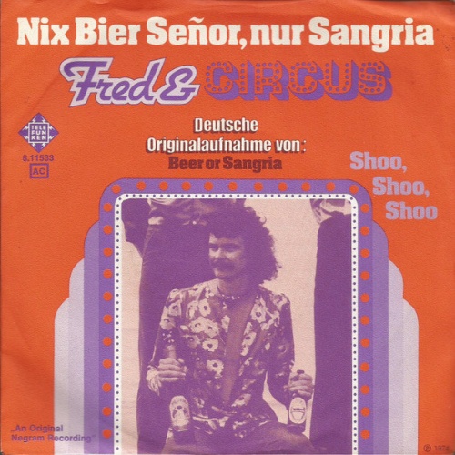 Vinyl / Fred* & Circus (5) - Nix Bier Señor, Nur Sangria (Beer Or Sangria)