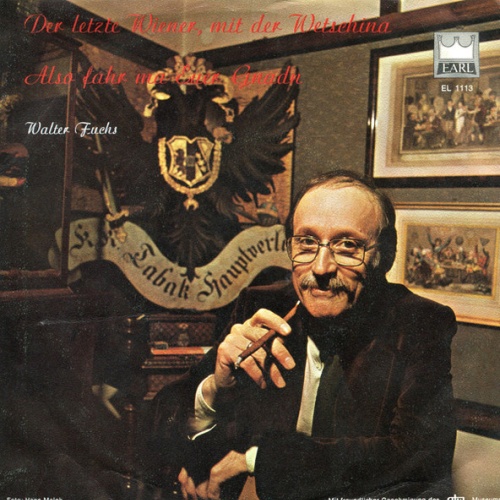 Vinyl / Walter Fuchs (3) - Der Letzte Wiener, Mit Der Wetschina / Also Fahr Ma Euer Gnaden