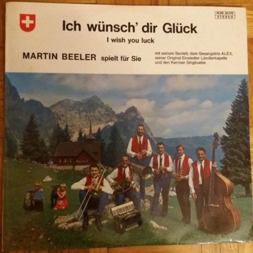 Vinyl / Ländlerkapelle Martin Beeler, Gesangstrio ALEX, Kernser Singbuebe - Ich Wünsch' Dir Glück