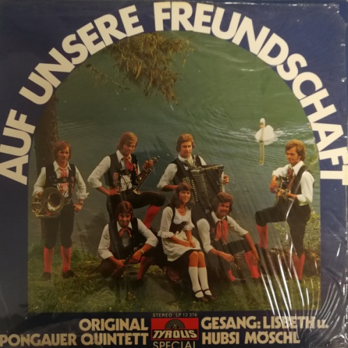Vinyl / Original Pongauer Quintett* , Gesang: Lisbeth* U. Hubsi Möschl* - Auf Unsere Freundschaft