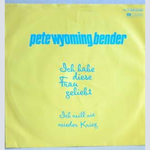 Vinyl / Pete Wyoming Bender - Ich Habe Diese Frau Geliebt