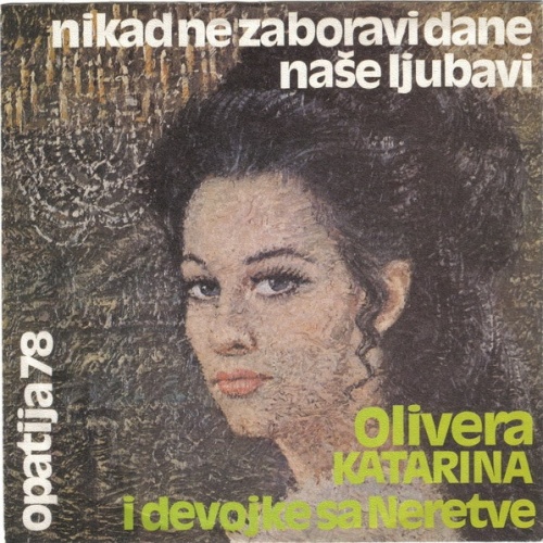 Vinyl / Olivera Katarina i Devojke Sa Neretve* - Nikad Ne Zaboravi Dane Naše Ljubavi / Slatke Male Laži
