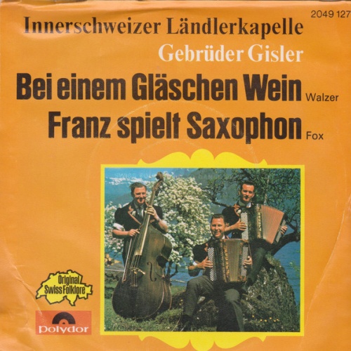 Vinyl / Innerschweizer Ländlerkapelle Gebrüder Gisler* - Bei Einem Gläschen Wein / Franz Spielt Saxophon