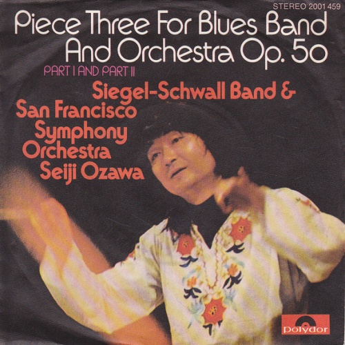 Vinyl / Siegel-Schwall Band* & San Francisco Symphony Orchestra*, Seiji Ozawa - Piece Three For Blues Band And Orchestra Op. 50 · Part I And Part II