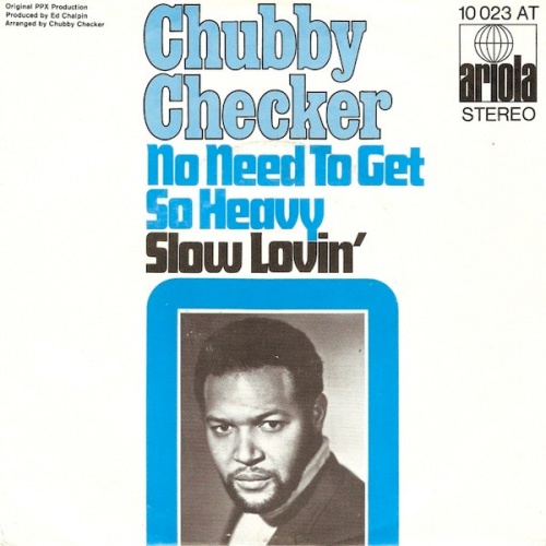 Vinyl / Chubby Checker - No Need To Get So Heavy / Slow Lovin'