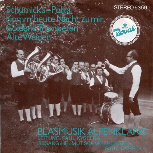 Vinyl / Blasmusik Alpenklang , Leitung: Paul Kyselka , Gesang: Helmut Schmitzberger, Paul Kyselka - Schumicka-Polka / Komm Heute Nacht Zu Mir / Goldene Trompeten / Alte Weiden
