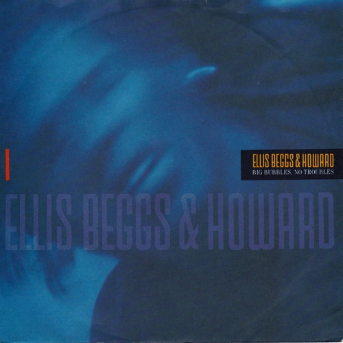 Vinyl / Ellis Beggs & Howard* - Big Bubbles, No Troubles