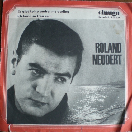 Vinyl / Roland Neudert - Es Gibt Keine Andre, My Darling / Ich Kann So Treu Sein
