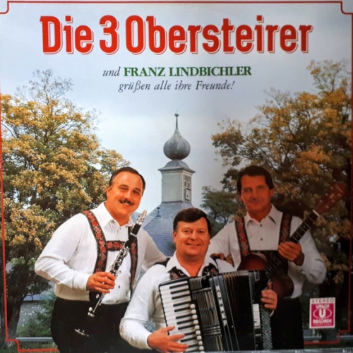 Vinyl / Die 3 Obersteirer und Franz Lindbichler - Grüßen Alle Ihre Freunde!
