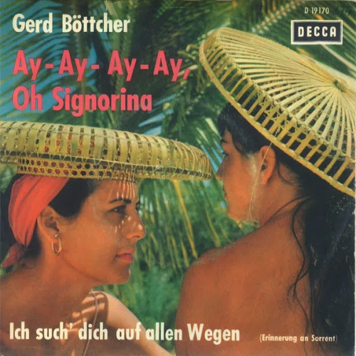 Vinyl / Gerd Böttcher - Ay - Ay - Ay - Ay, Oh, Signorina / Ich Such Dich Auf Allen Wegen (Erinnerung An Sorrent)