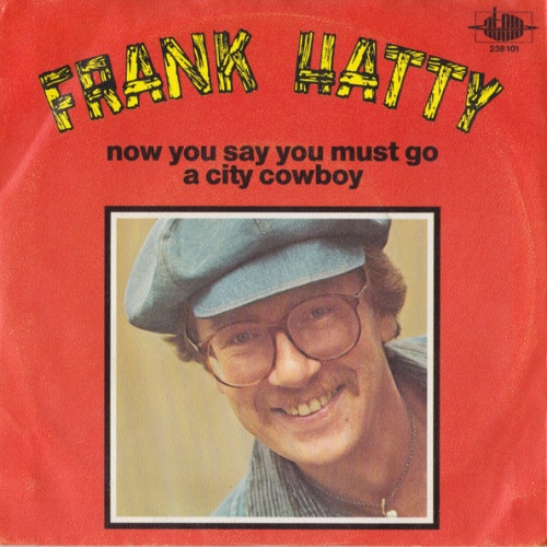 Vinyl / Frank Hatty* - Now You Say You Must Go / A City Cowboy