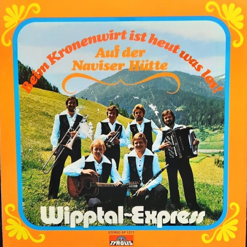 Vinyl / Wipptal Express - Beim Kronenwirt Ist Heut Was Los! / Auf Der Naviser Hütte
