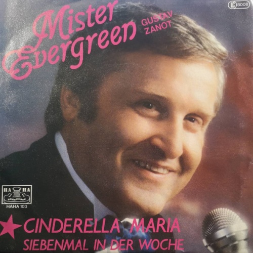 Vinyl / Mister Evergreen Gustav Zanot* - Cinderella Maria / Siebenmal In Der Woche