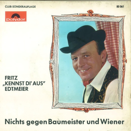 Vinyl / Fritz "Kennst Di' Aus" Edtmeier* - Nichts Gegen Baumeister Und Wiener