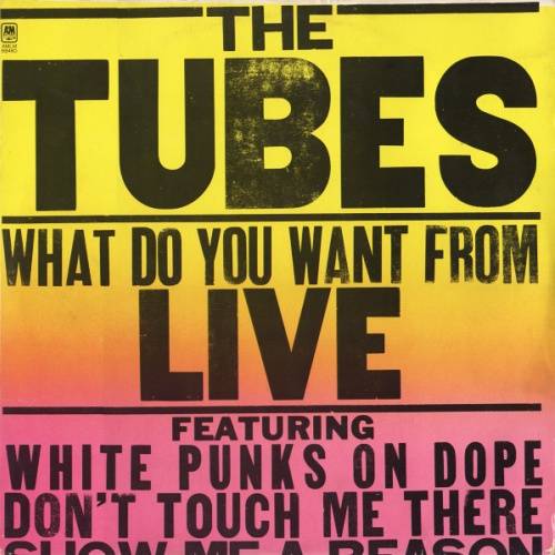 Vinyl / The Tubes - What Do You Want From Live