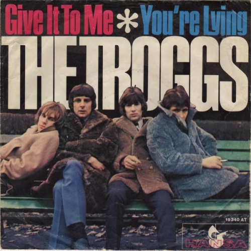 Vinyl / The Troggs - Give It To Me / You're Lying