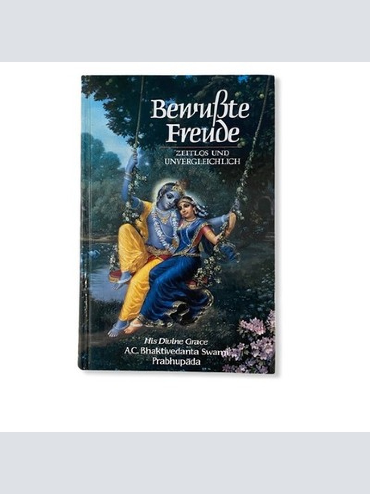 30 Abhay C. Bhaktivedanta BEWUSSTE FREUDE zeitlos und unvergleichbar HC