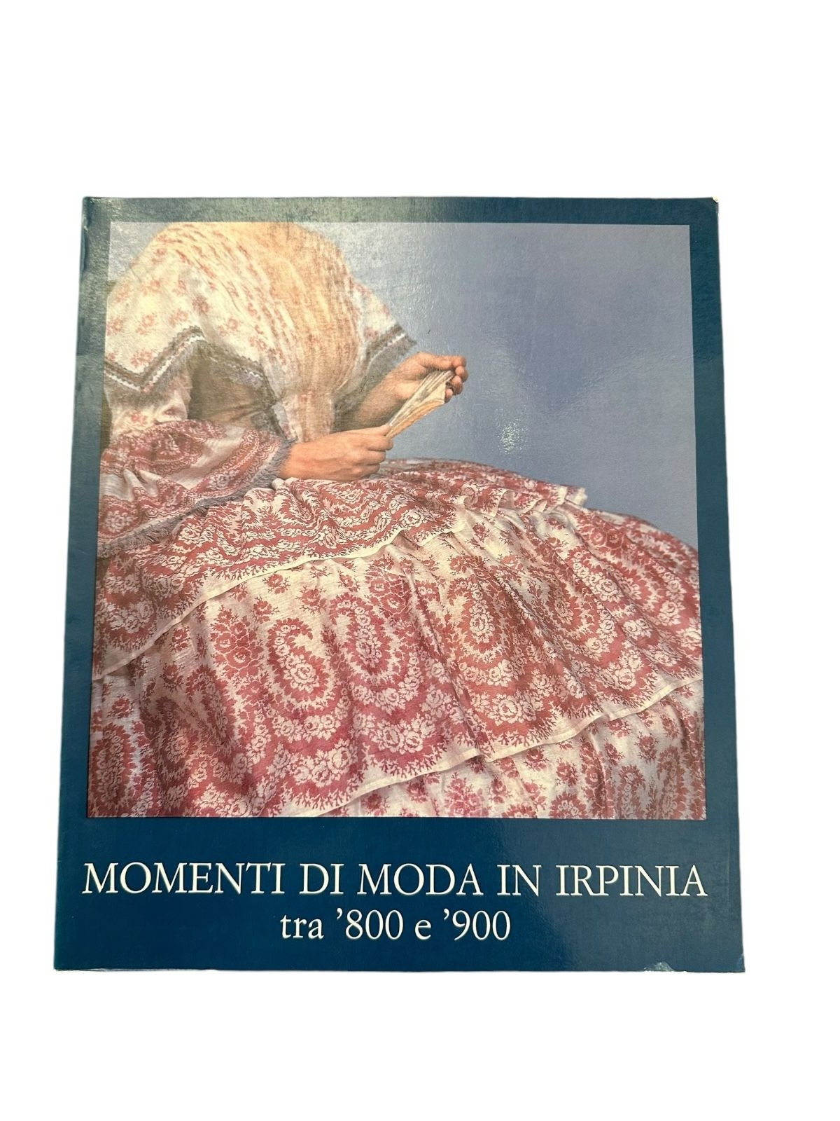 8664 MOMENTI DI MODA IN IRPINIA TRA '800 E '900 + Abb