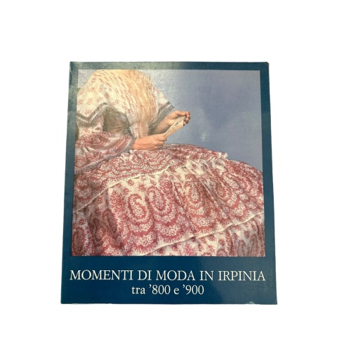 8664 MOMENTI DI MODA IN IRPINIA TRA '800 E '900 + Abb