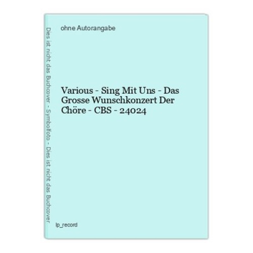 Various - Sing Mit Uns - Das Grosse Wunschkonzert Der Chöre - CBS - 24024
