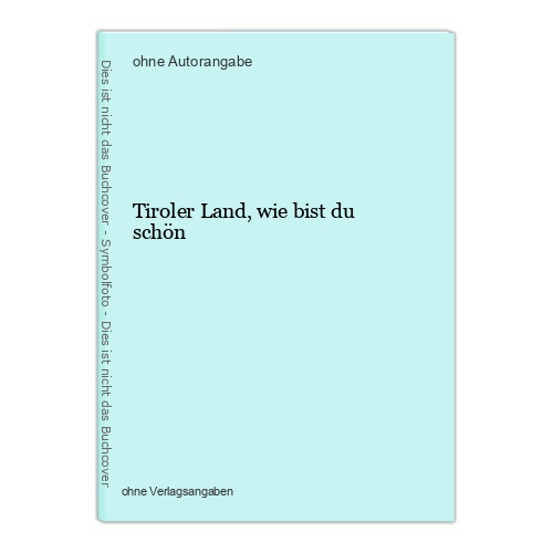 Tiroler Land, wie bist du schön