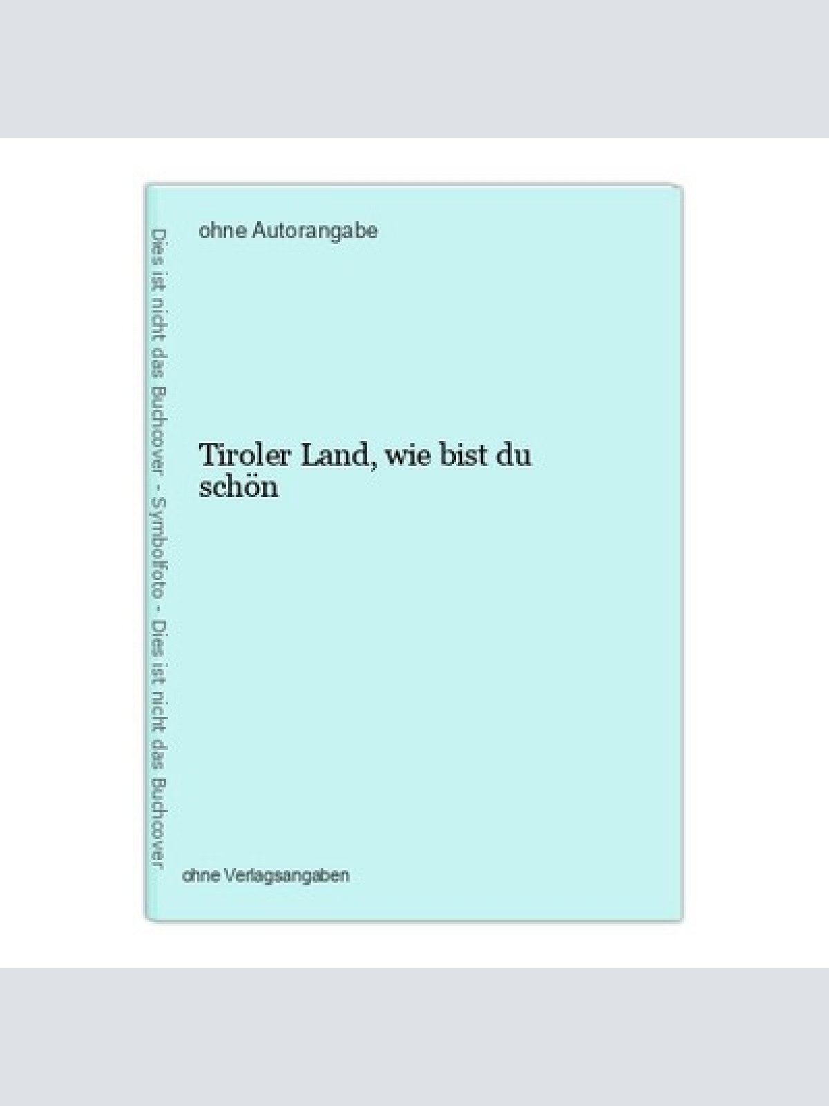 Tiroler Land, wie bist du schön