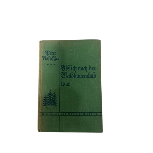 4877 Peter Rosegger ALS ICH NOCH DER WALDBAUERNBUB WAR.