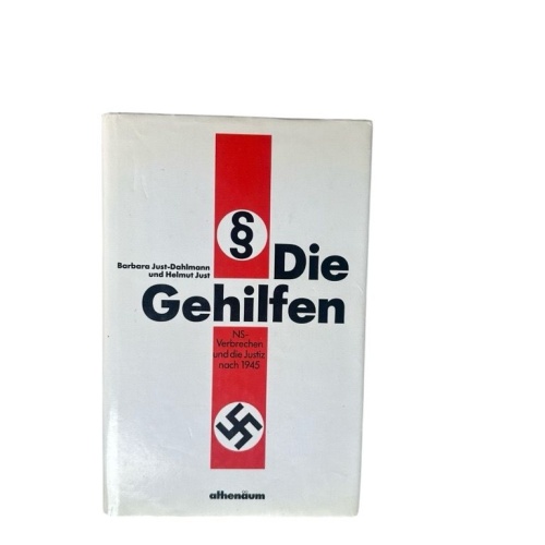 Die Gehilfen : NS-Verbrechen u.d. Justiz nach 1945 Barbara Just-Dahlmann ; Helmu
