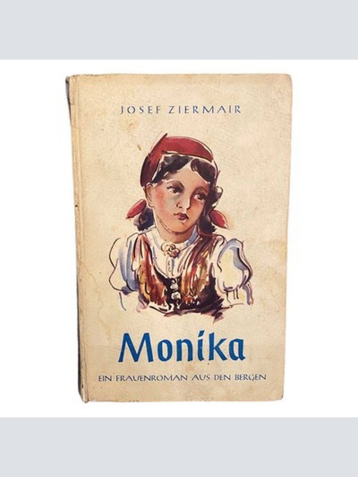 712 Josef Ziermair MONIKA - EIN FRAUENROMAN AUS DEN BERGEN HC