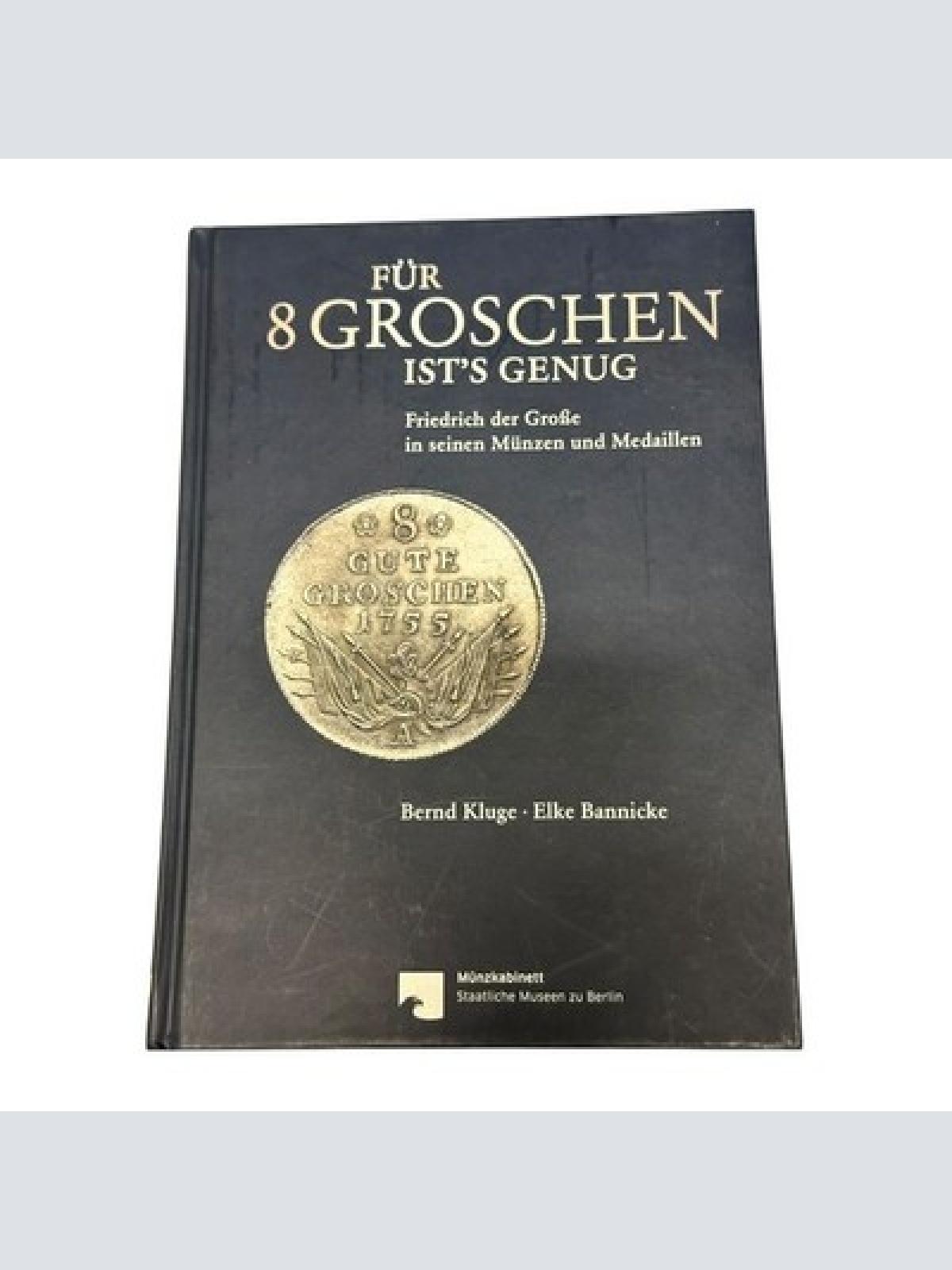 9240 Bernd Kluge FÜR 8 GROSCHEN IST'S GENUG Friedrich der Große in seinen Münze