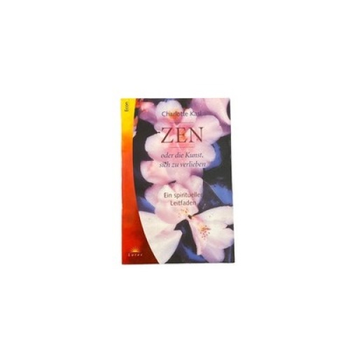 5565 Kasl ZEN ODER DIE KUNST, SICH ZU VERLIEBEN: EIN SPIRITUELLER LEITFADEN