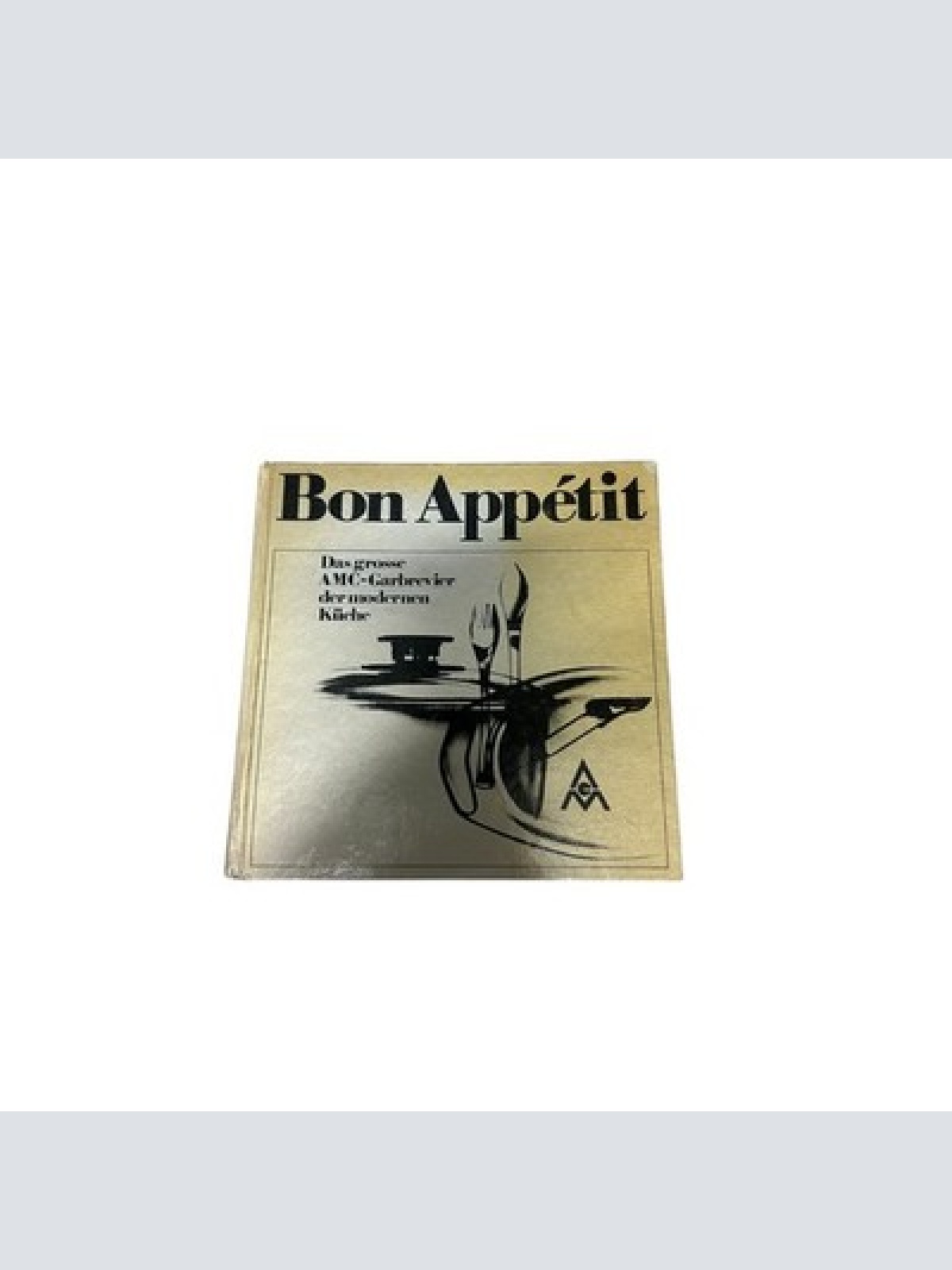 8827 Gisela Nau BON APPÉTIT. DAS GROSSE AMC-GARBREVIER DER MODERNEN KÜCHE