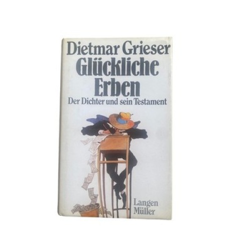 4568 Dietmar Grieser GLÜCKLICHE ERBEN: DER DICHTER UND SEIN TESTAMENT HC +Abb
