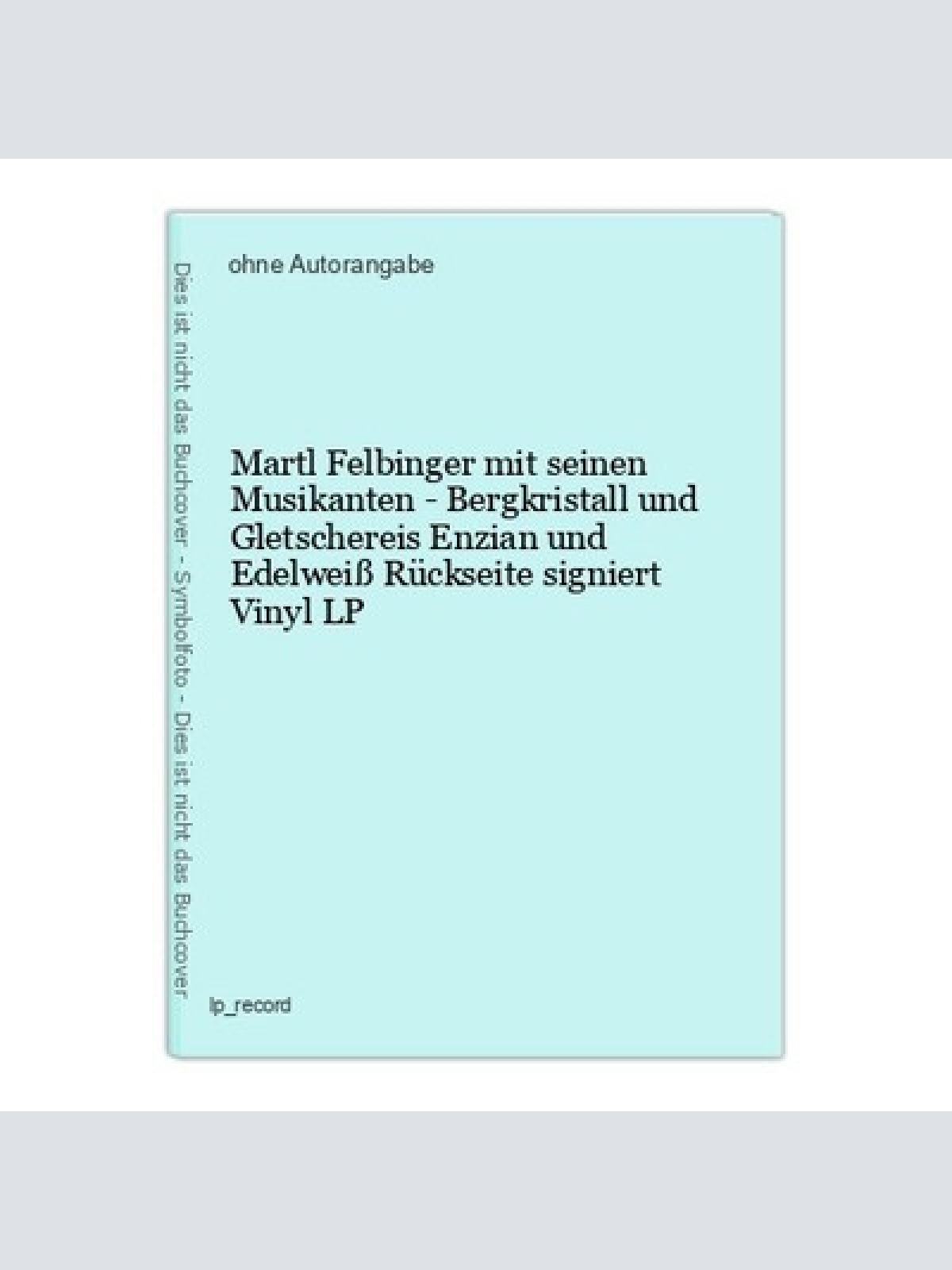 Martl Felbinger mit seinen Musikanten - Bergkristall und Gletschereis Enzian und