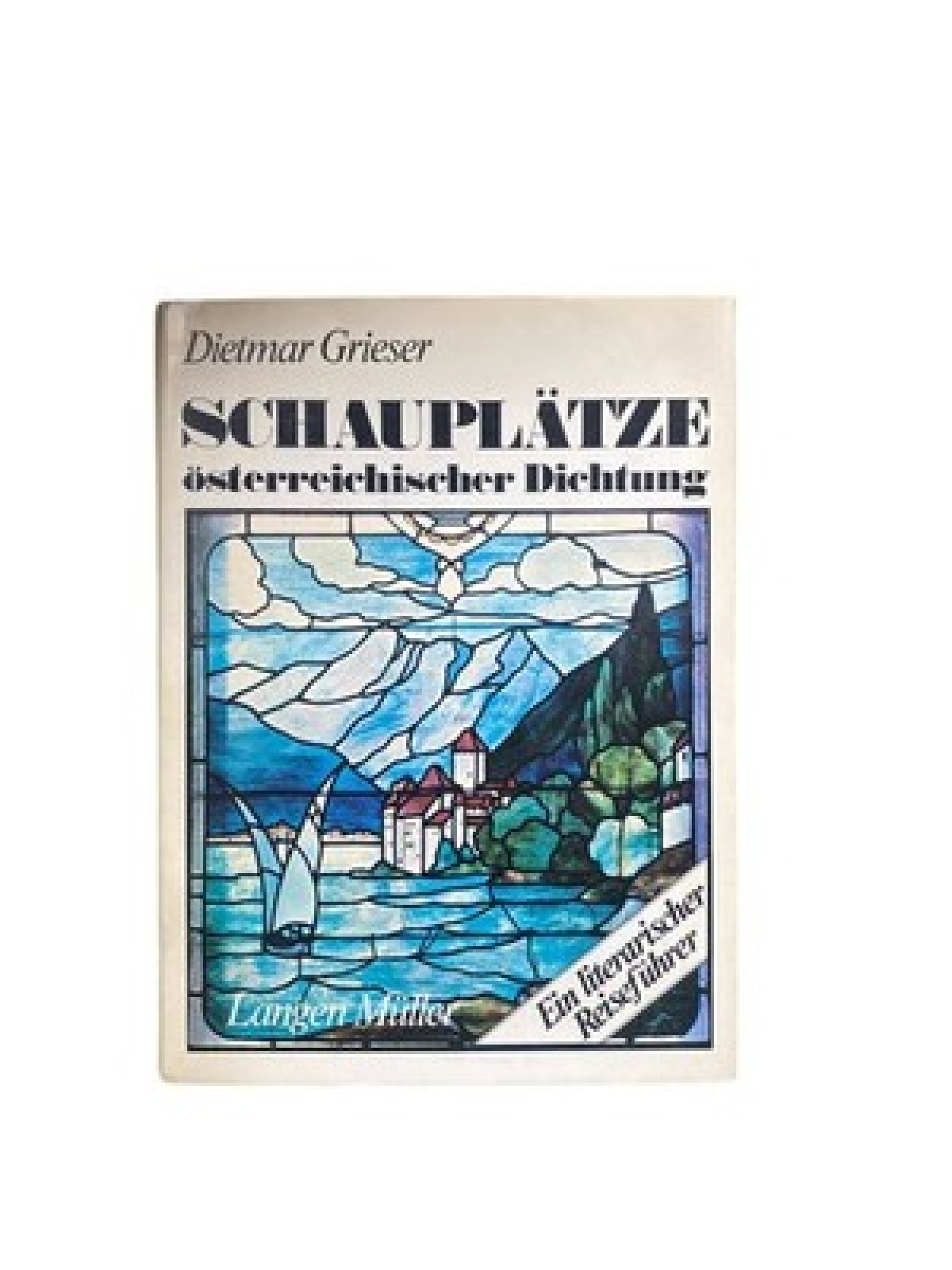 4402 Dietmar Grieser SCHAUPLÄTZE ÖSTERREICHISCHER DICHTUNG. EIN LITERARISCHER RE